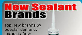 New Sealant Brands. Top new brands by popular demand, including Dow Corning and Dunlop.