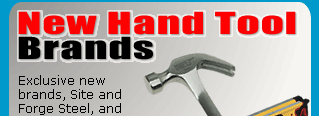 New Hand Tool Brands. Exclusive new brands, Site and Forge Steel and over 200 new lines.